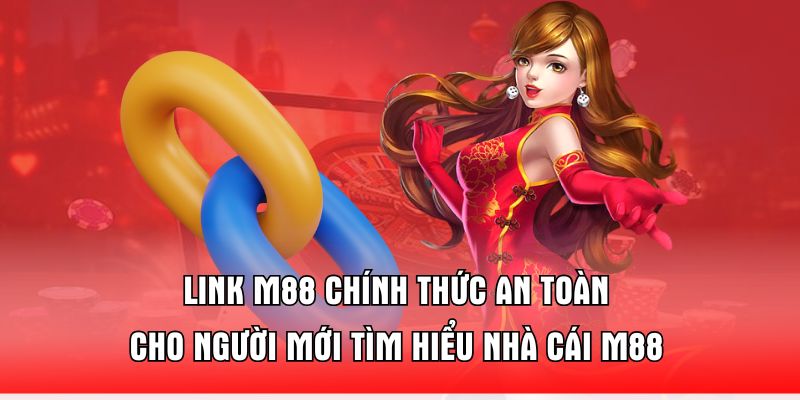 Link M88 Chính Thức An Toàn Cho Người Mới Tìm Hiểu Nhà Cái M88